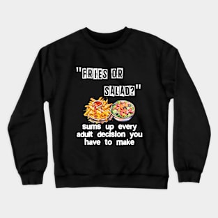 Fries or salad? sums up every adult decision you have to mak Crewneck Sweatshirt